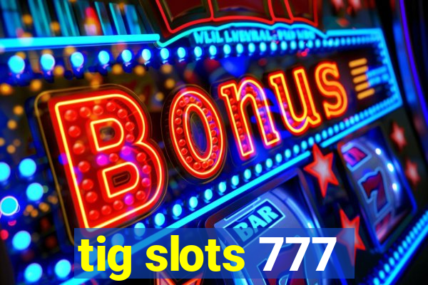 tig slots 777